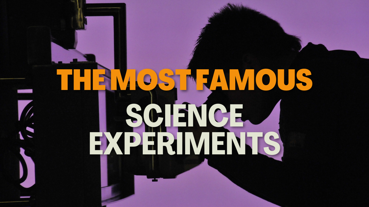 The most famous science experiments